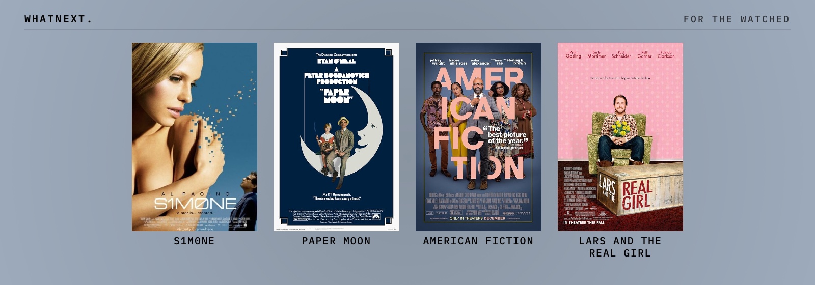 Try these: S1m0ne, Paper Moon, American Fiction, and Lars and the Real Girl