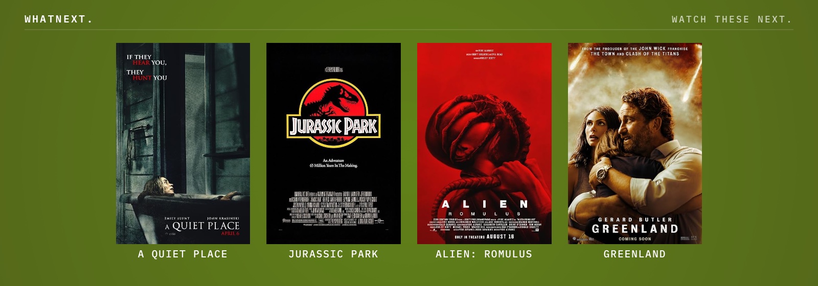 Try these: Jurassic Park, A Quiet Place, Alien: Romulus, and Greenland
